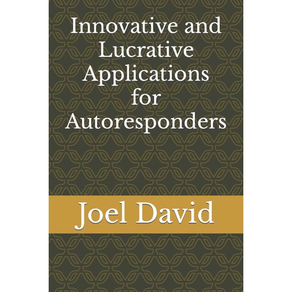 Innovative and Lucrative Applications for Autoresponders (Paperback)