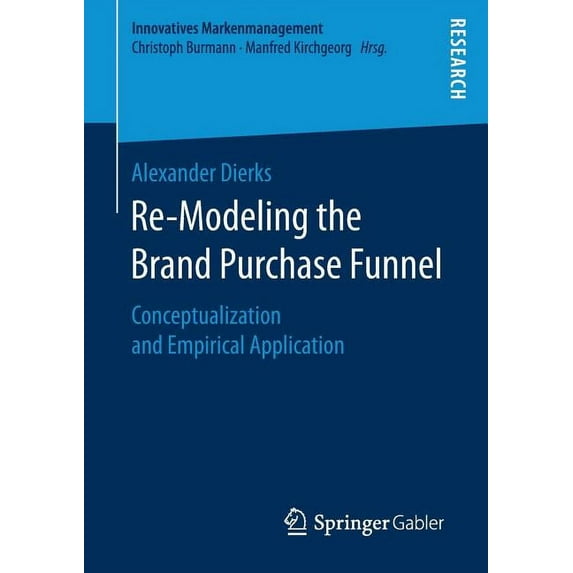 Innovatives Markenmanagement Re-Modeling the Brand Purchase Funnel: Conceptualization and Empirical Application, (Paperback)
