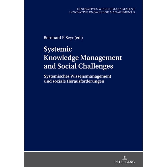 Innovatives Wissensmanagement Systemic Knowledge Management and Social Challenges Systemisches Wissensmanagement und soziale Herausforderungen, Book 5, (Hardcover)