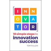 Innovator 10 Simple Steps to Innovate with Speed, Scale and Confidence, Hardcover