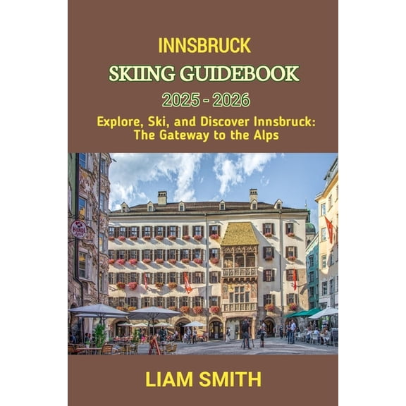 Green Footprints: A Conscious Traveler&a Innsbruck Skiing Guidebook 2025 - 2026: Explore, Ski, and Discover Innsbruck: The Gateway to the Alps, Book 16, (Paperback)