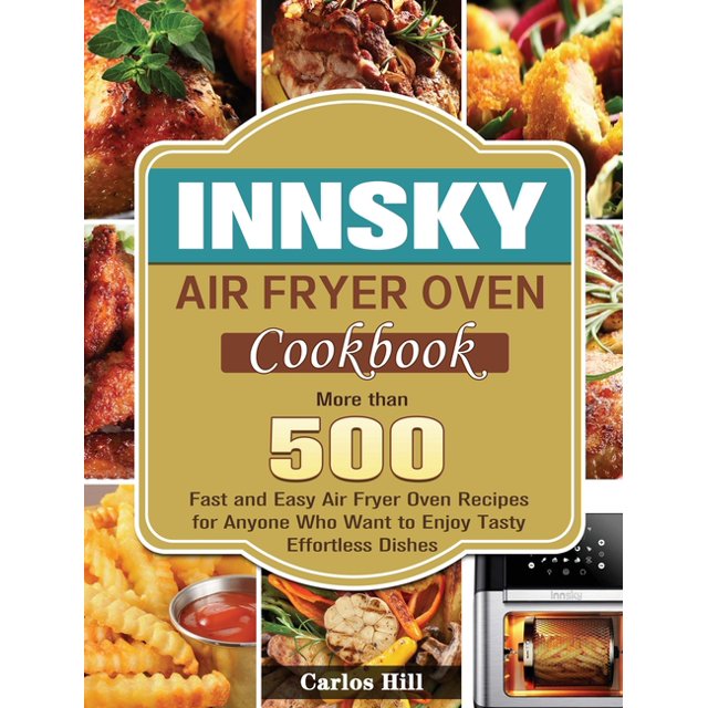 Innsky Air Fryer Oven Cookbook More than 500 Fast and Easy Air Fryer