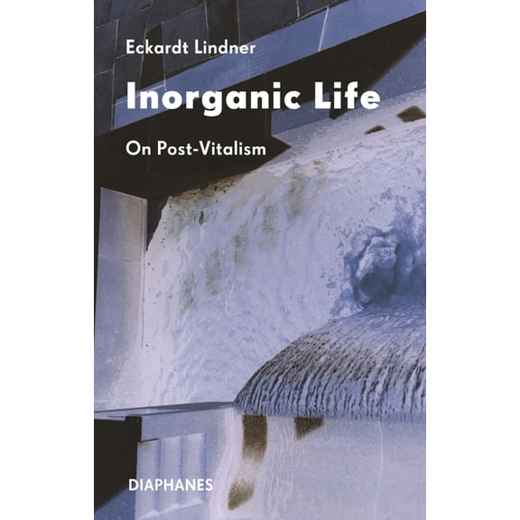 Inorganic Life : On Post-Vitalism (Paperback)
