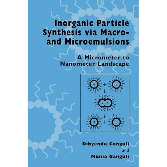 Inorganic Particle Synthesis Via Macro and Microemulsions: A Micrometer to Nanometer Landscape, (Paperback)