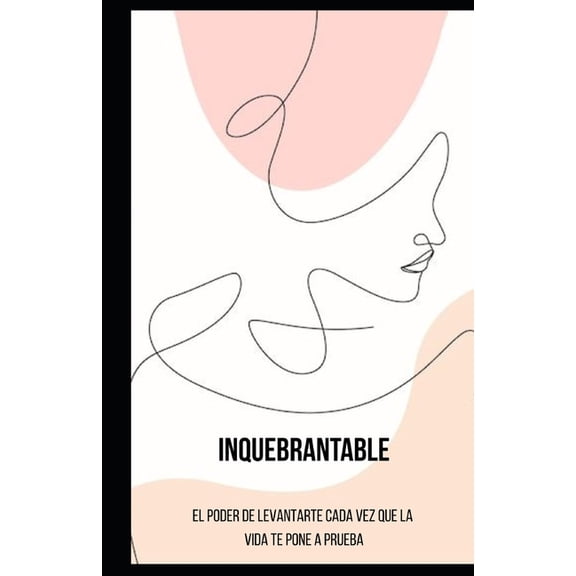 Inquebrantable: El poder de levantarte cada vez que la vida te pone a prueba, (Paperback)