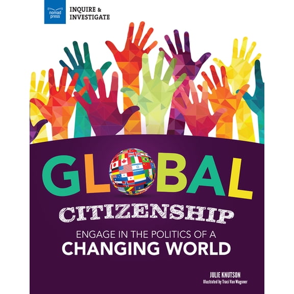 Inquire & Investigate Global Citizenship: Engage in the Politics of a Changing World, (Paperback)