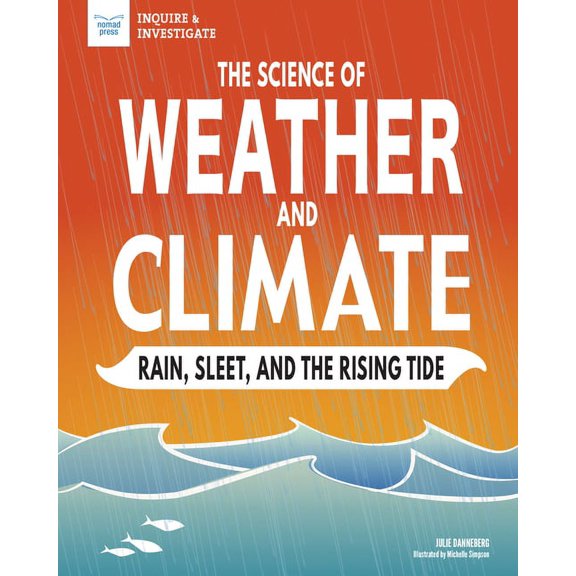Inquire & Investigate The Science of Weather and Climate: Rain, Sleet, and the Rising Tide, (Hardcover)