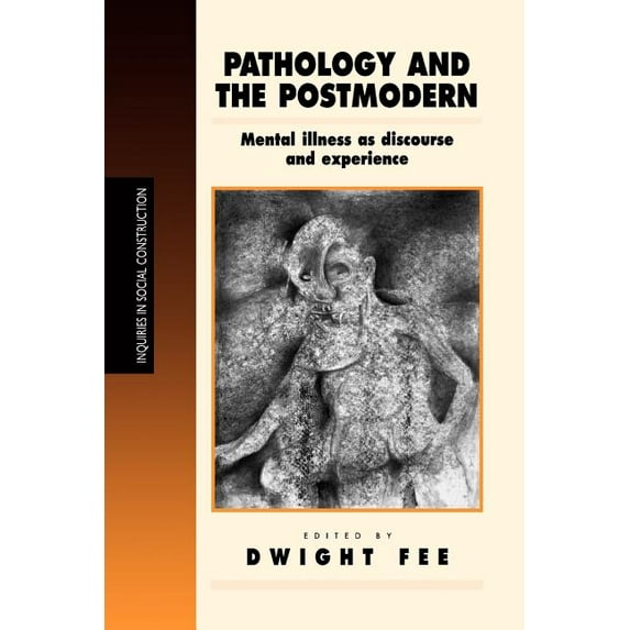 Inquiries in Social Construction Pathology and the Postmodern: Mental Illness as Discourse and Experience, (Paperback)