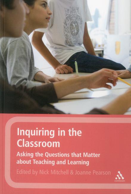 Inquiring in the Classroom: Asking the Questions That Matter about Teaching and Learning, (Paperback)