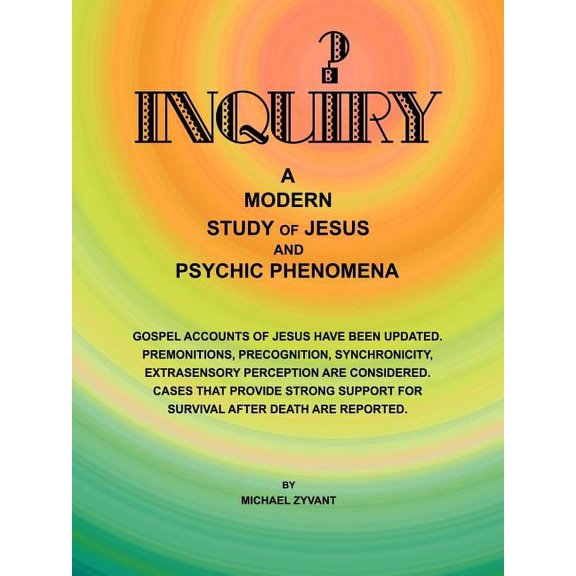 Inquiry : A Modern Study Ofjesus and Psychic Phenomena