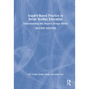 Inquiry-Based Practice in Social Studies Education Understanding the Inquiry Design Model, Hardcover