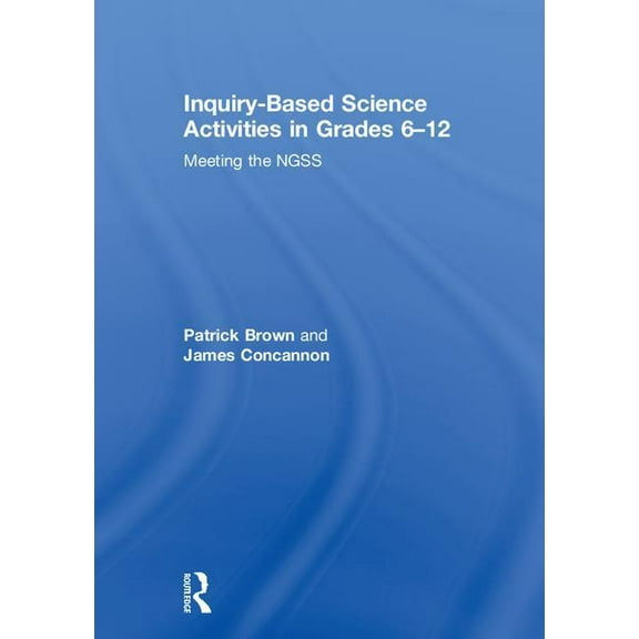 Inquiry-Based Science Activities in Grades 6-12: Meeting the NGSS, (Hardcover)