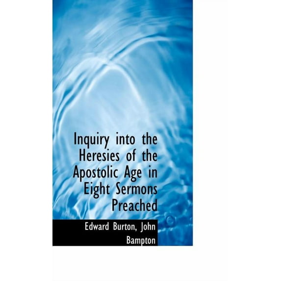 Inquiry Into the Heresies of the Apostolic Age in Eight Sermons Preached, (Paperback)