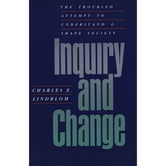 Pre-Owned Inquiry and Change: The Troubled Attempt to Understand and Shape Society (Paperback) 0300056672 9780300056679