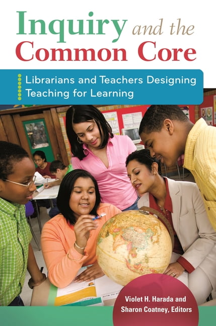 Inquiry and the Common Core: Librarians and Teachers Designing Teaching for Learning, (Paperback)