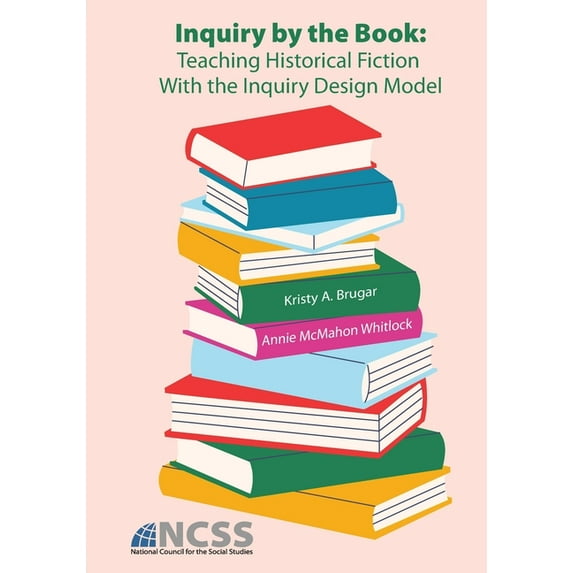 Inquiry by the Book: Teaching Historical Fiction With the Inquiry Design Model, (Paperback)