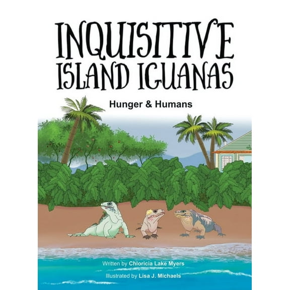 Inquisitive Island Iguanas Inquisitive Island Iguanas: Hunger & Humans, (Hardcover)