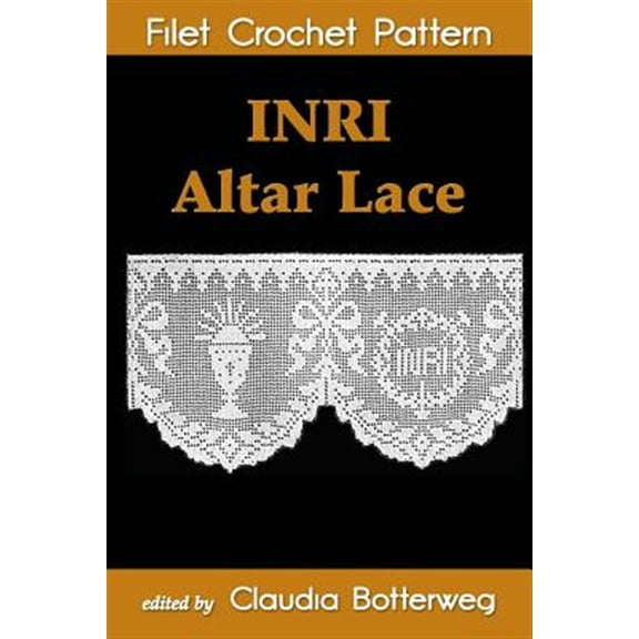 INRI Altar Lace Filet Crochet Pattern: Complete Instructions and Chart (Paperback)