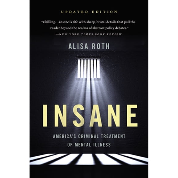 Pre-Owned Insane: America's Criminal Treatment of Mental Illness (Paperback) 1541646479 9781541646476