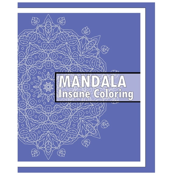 Insane Mandalas Coloring Book: 50 Detailed Mandala Patterns, Coloring Meditation, Use of Color Techniques, Promote Relaxation, Fun & Funky Coloring Book Treasury (Paperback)