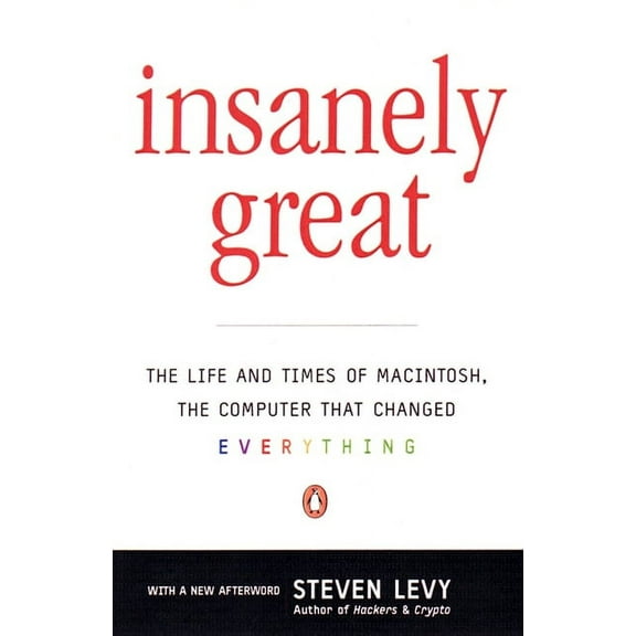 Insanely Great: The Life and Times of Macintosh, the Computer That Changed Everything, (Paperback)