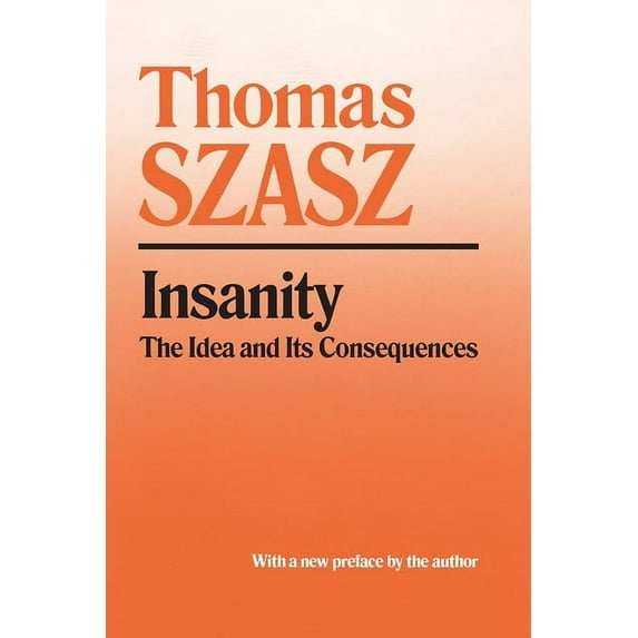 Insanity: The Idea and Its Consequences, (Paperback)