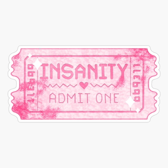 Insanity Admission Ticket Bold Quote Sticker