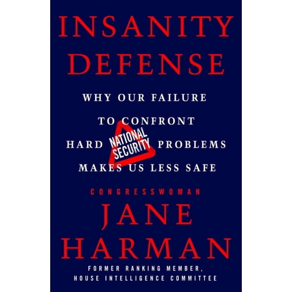 Pre-Owned Insanity Defense : Why Our Failure to Confront Hard National Security Problems Makes Us Less Safe (Hardcover)