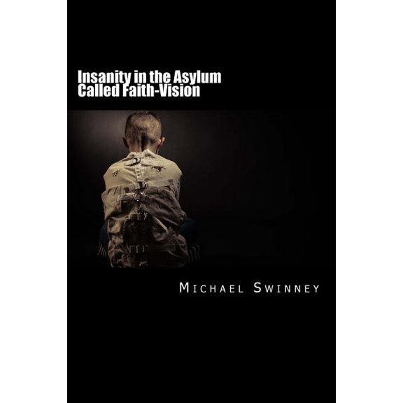 Insanity in the Asylum Called Faith (Paperback)