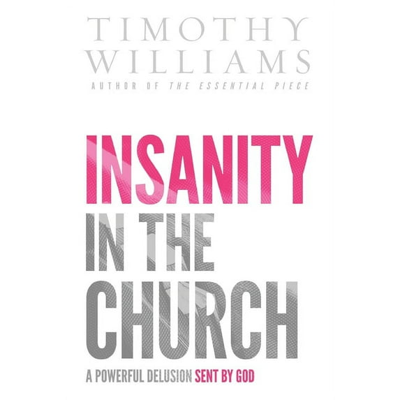 Insanity in the Church: A Powerful Delusion Sent by God, (Hardcover)