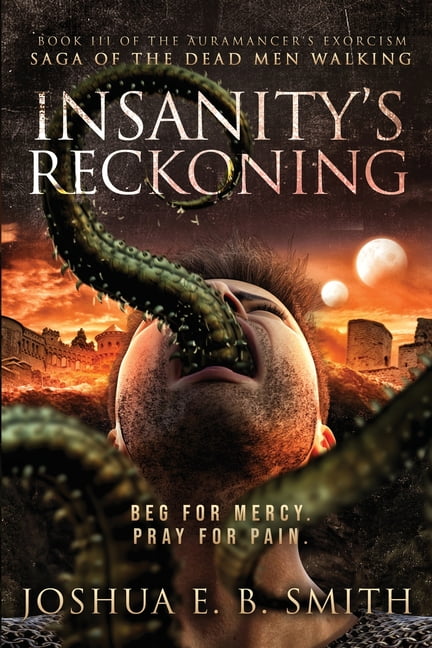 Insanity's Reckoning: A Grimdark Fantasy Horror Novel (The Auramancer's Exorcism Book 3), (Paperback)