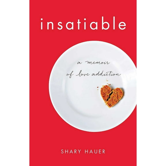 Insatiable: A Memoir of Love Addiction, (Paperback)