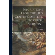 Inscriptions From the Old Center Cemetery, Norwich, Vermont, Paperback