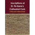 thumbnail image 1 of Inscriptions at St. Fin Barre's Cathedral Cork: A Record of Memorials, (Paperback), 1 of 1
