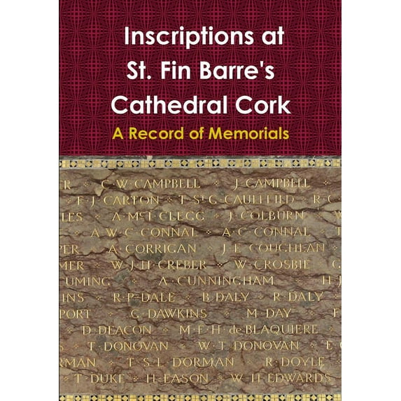 Inscriptions at St. Fin Barre's Cathedral Cork: A Record of Memorials, (Paperback)
