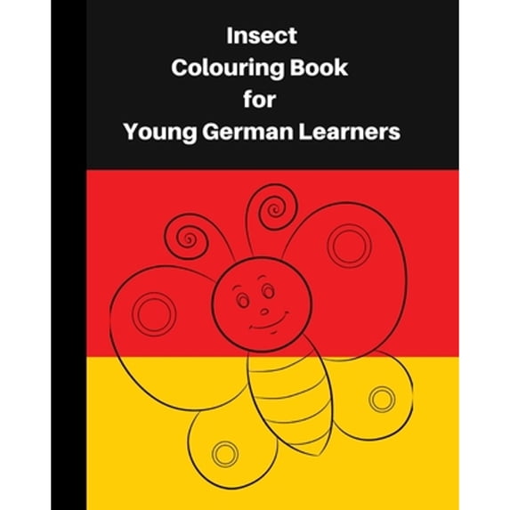 Insect Colouring Book For Young German Learners: A delightful set of fun insects for children, who (Paperback) by Angelika Davey