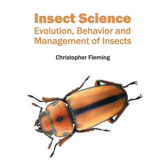 Insect Science: Evolution, Behavior and Management of Insects, (Hardcover)
