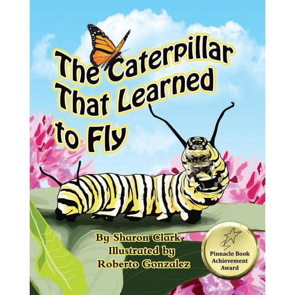 Insect The Caterpillar That Learned to Fly: A Children's Nature Picture Book, a Fun Caterpillar and Butterfly Story For Kids, Book 3, (Paperback)