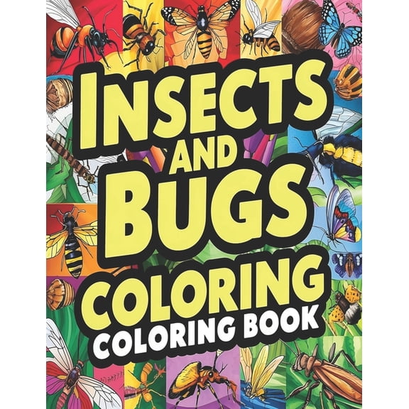 Insects And Bugs Coloring Book for kids and adults: Fun and Educational Coloring Pages with Insect Names for Learning, (Paperback)