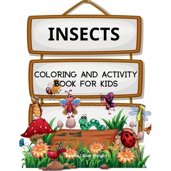 Insects Coloring Book for Kids: A Funny Coloring and Activity Book for Kids Ages 4-10 with Bugs and Other Insects A Uniq, (Paperback)