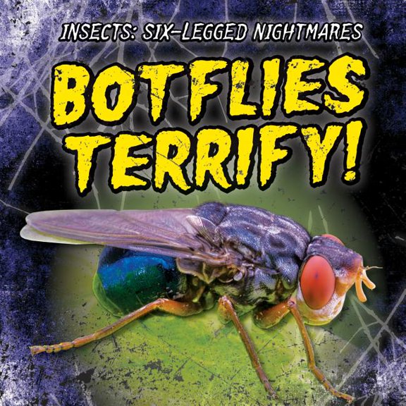 Insects: Six-Legged Nightmares: Botflies Terrify! (Paperback)