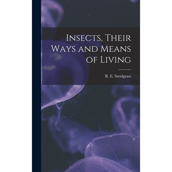 Insects, Their Ways and Means of Living, (Hardcover)