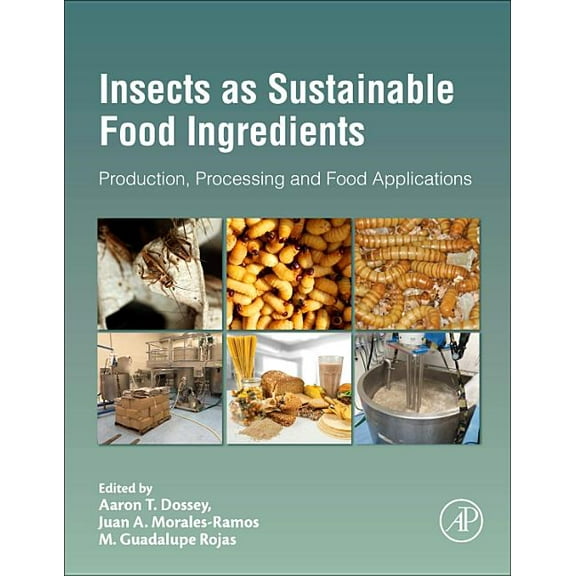 Insects as Sustainable Food Ingredients: Production, Processing and Food Applications, (Hardcover)