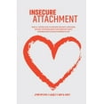 thumbnail image 1 of Insecure Attachment: Your All-Purpose Guide To Overcome Insecurity, Depression, Jealousy, Separation Anxiety And Transform Couple Communication To Achieve Happiness In Love (Paperback), 1 of 1