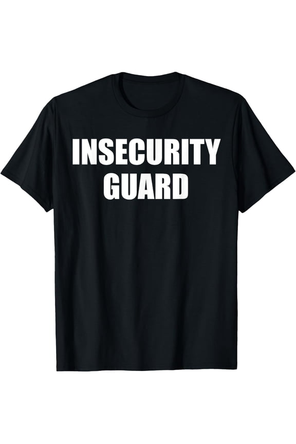 Insecurity Guard Funny Security Guard T-Shirt