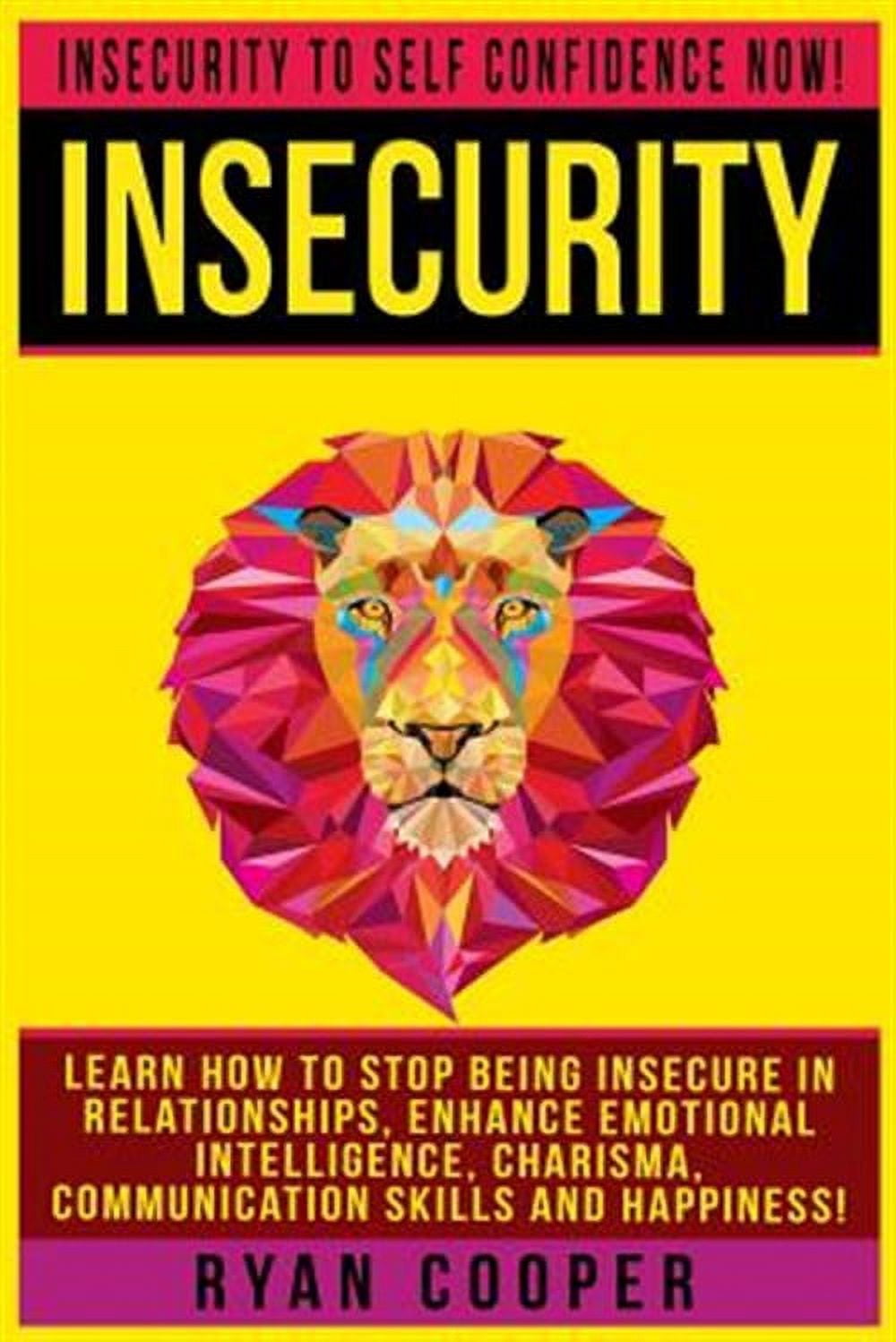 Insecurity: Insecurity To Self Confidence NOW! Learn How To Stop Being ...