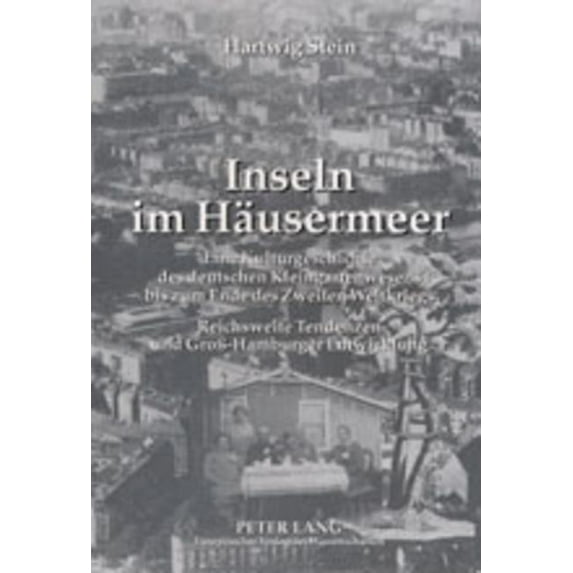 Inseln im Haeusermeer: Eine Kulturgeschichte des deutschen Kleingartenwesens bis zum Ende des Zweiten Weltkriegs- Reichsweite Tendenzen und Gross-Hamburger Entwicklung (Paperback)