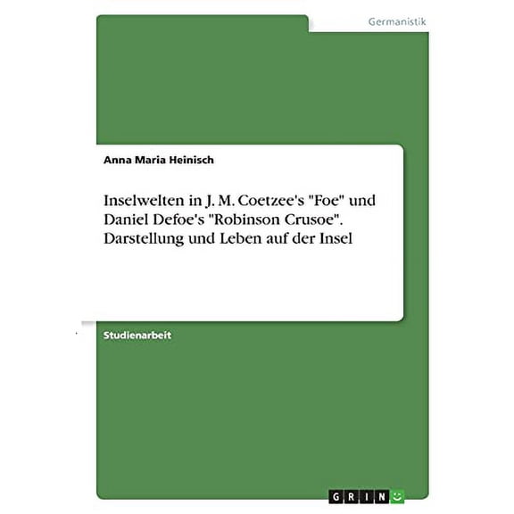 Inselwelten in J. M. Coetzees 'Foe' und Daniel Defoes 'Robinson Crusoe'. Darstellung und Leben auf der Insel German Edition Paperback 3346391078 9783346391070 Anna Maria Heinisch