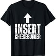 thumbnail image 1 of Insert Cheeseburger Funny Food Humor Burger Lover T-Shirt TShirt, 1 of 4