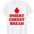 thumbnail image 1 of Insert Cheesy Bread Arrow - Funny Cheese Lover Humor Slogan T-Shirt Shirts, 1 of 3